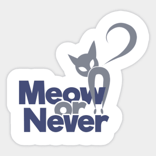 Meow Or Never Sticker